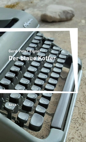 Eigner, Gerd-Peter. Der blaue Koffer - Ein Werdegang. Aus dem Nachlaß herausgegeben. Nachwort von Alban Nikolai Herbst. Arco Verlag GmbH, 2022.