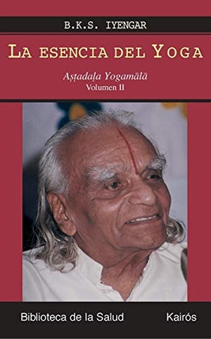 Iyengar, B. K. S.. La esencia del Yoga II. Editorial Kairós SA, 2008.