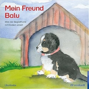 Krebs, Uta. Mein Freund Balu - Was der Begleithund mit Kindern erlebt. Reinhardt Ernst, 2020.