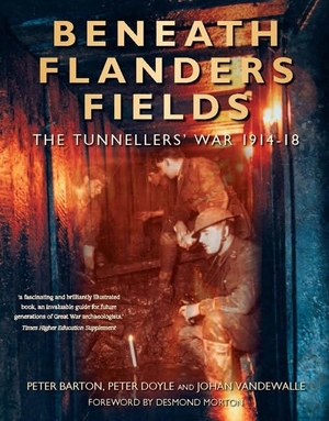 Barton, Peter / Doyle, Peter et al. Beneath Flanders Fields - The Tunnellers' War 1914-18. McGill-Queen's University Press, 2005.