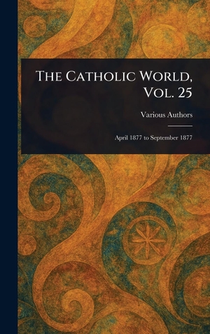 Various. The Catholic World, Vol. 25. Legare Street Press, 2025.