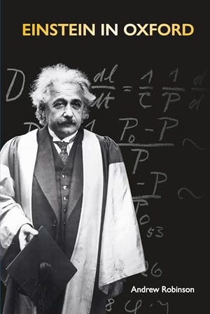 Robinson, Andrew. Einstein in Oxford. Bodleian Library, 2024.