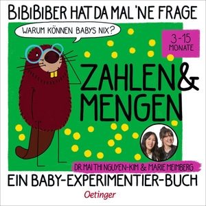 Nguyen-Kim, Mai Thi / Marie Meimberg. BiBiBiber hat da mal 'ne Frage. Warum können Babys nix? Zahlen & Mengen - Ein Baby-Experimentier-Buch für Kinder von 3-15 Monate. Oetinger, 2026.