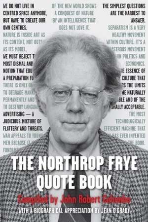 Frye, Northrop. The Northrop Frye Quote Book. Dundurn Press, 2014.