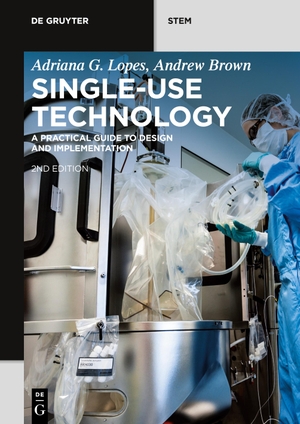Lopes, Adriana G. / Andrew Brown. Single-Use Technology - A Practical Guide to Design and Implementation. De Gruyter, 2024.