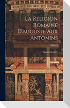 La Religion Romaine D'auguste Aux Antonins; Volume 2