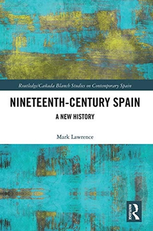 Lawrence, Mark. Nineteenth Century Spain - A New History. Taylor & Francis, 2021.