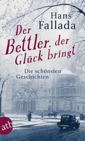 Fallada, Hans. Der Bettler, der Glück bringt - Die schönsten Geschichten. Aufbau Taschenbuch Verlag, 2014.