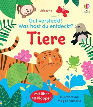 Gut versteckt! Was hast du entdeckt? Tiere - mit über 40 Klappen Tiere kennenlernen - für Kinder ab 2 Jahren. Usborne Verlag, 2024.