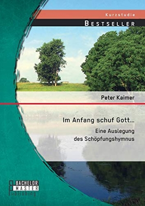 Kaimer, Peter. Im Anfang schuf Gott¿: Eine Auslegung des Schöpfungshymnus. Bachelor + Master Publishing, 2014.