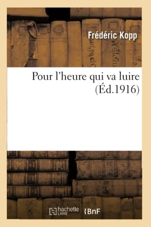 Kopp-F. Pour l'Heure Qui Va Luire. Hachette Livre - BNF, 2016.