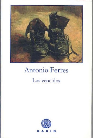 Ferres, Antonio. Los vencidos. Gadir Editorial, S.L., 2005.