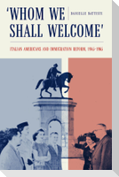 Whom We Shall Welcome: Italian Americans and Immigration Reform, 1945-1965