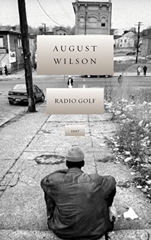 Wilson, August. Radio Golf. Theatre Communications Group, 2008.