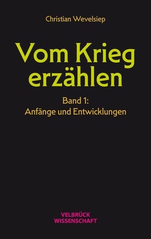 Wevelsiep, Christian. Vom Krieg erzählen - Band 1: Anfänge und Entwicklungen. Velbrueck GmbH, 2026.