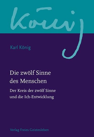 König, Karl. Die zwölf Sinne des Menschen - Der Kreis der zwölf Sinne und die Ich-Entwicklung. Freies Geistesleben GmbH, 2021.