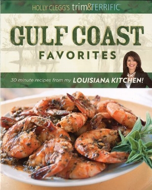 Clegg, Holly. Gulf Coast Favorites - 30-Minute Recipes from My Louisiana Kitchen. Southwestern Publishing House, 2008.
