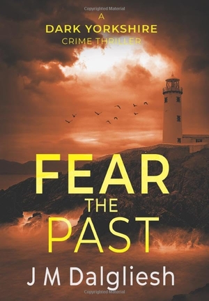 Dalgliesh, J M. Fear the Past. Hamilton Press Limited, 2020.