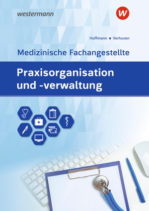 Hoffmann, Uwe / Johannes Verhuven. Praxisorganisation und -verwaltung für Medizinische Fachangestellte. Schülerband. Westermann Berufl.Bildung, 2020.