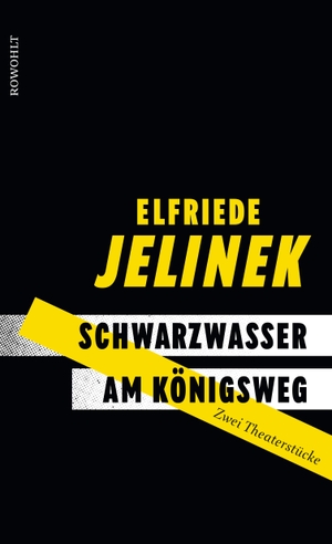 Elfriede Jelinek. Schwarzwasser. Am Königsweg. - Zwei Theaterstücke. Rowohlt, 2020.