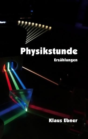Ebner, Klaus. Physikstunde - Erzählungen. Books on Demand, 2020.