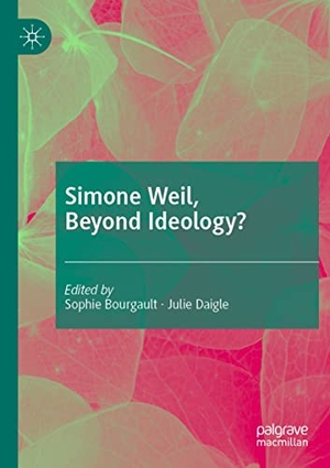 Daigle, Julie / Sophie Bourgault (Hrsg.). Simone Weil, Beyond Ideology?. Springer International Publishing, 2021.
