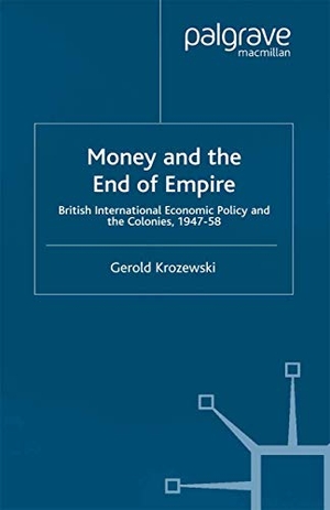 Krozewski, G.. Money and the End of Empire - British International Economic Policy and the Colonies, 1947-58. Springer Nature B.V., 2001.