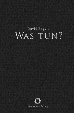 Engels, David. Was tun? - Leben mit dem Niedergang Europas. Renovamen Verlag, 2025.
