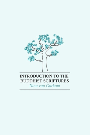 Gorkom, Nina Van. Introduction to the Buddhist Scriptures. zolag, 2019.