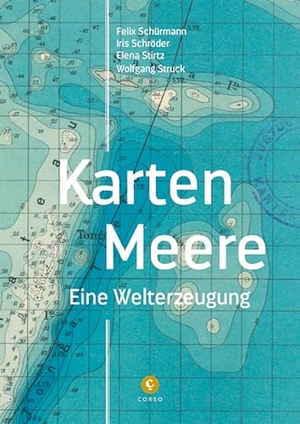 Schürmann, Felix / Stirtz, Elena et al. Karten-Meere - Eine Welterzeugung. Corso Verlag, 2020.