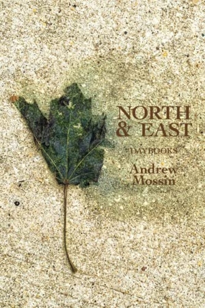 Mossin, Andrew. North & East - Daybooks. Spuyten Duyvil, 2021.