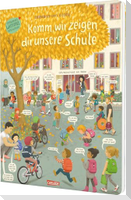 Komm, wir zeigen dir unsere Schule (Constanze von Kitzings Wimmelgeschichten 5)