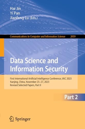 Jin, Hai / Jianfeng Lu et al (Hrsg.). Data Science and Information Security - First International Artificial Intelligence Conference, IAIC 2023, Nanjing, China, November 25¿27, 2023, Revised Selected Papers, Part II. Springer Nature Singapore, 2024.