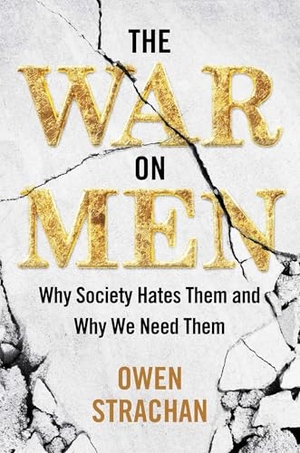 Strachan, Owen. The War on Men - Why Society Hates Them and Why We Need Them. Skyhorse Publishing, 2023.