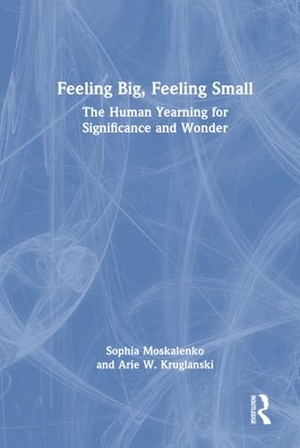Moskalenko, Sophia / Arie W. Kruglanski. Feeling Big, Feeling Small - The Human Yearning for Significance and Wonder. Taylor & Francis Ltd, 2026.