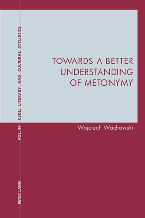 Wachowski, Wojciech. Towards a Better Understanding of Metonymy. Peter Lang, 2019.