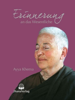 Khema, Ayya. Erinnerung an das Wesentliche. Jhana Verlag, 2023.