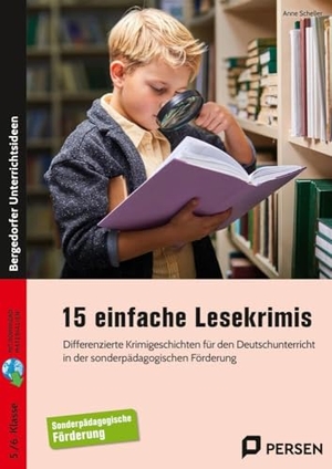 Scheller, Anne. 15 einfache Lesekrimis - Differenzierte Krimigeschichten für den Deutschunterricht in der sonderpädagogischen Förderung (5. und 6. Klasse). Persen Verlag i.d. AAP, 2024.