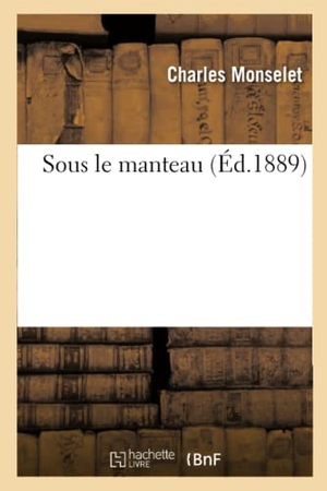 Monselet, Charles. Sous le manteau. Hachette Livre, 2022.