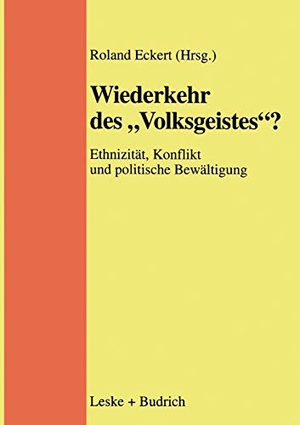 Eckert, Roland (Hrsg.). Wiederkehr des ¿Volksgeistes¿? - Ethnizität, Konflikt und politische Bewältigung. VS Verlag für Sozialwissenschaften, 1998.