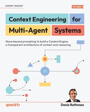 Rothman, Denis. Context Engineering for Multi-Agent Systems - Move beyond prompting to build a Context Engine, a transparent architecture of context and reasoning. Packt Publishing, 2025.