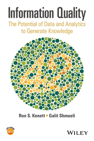 Kenett, Ron S / Galit Shmueli. Information Quality - The Potential of Data and Analytics to Generate Knowledge. Wiley, 2016.