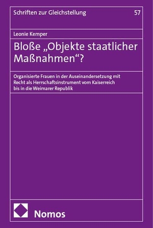Kemper, Leonie. Bloße "Objekte staatlicher Maßnahmen"? - Organisierte Frauen in der Auseinandersetzung mit Recht als Herrschaftsinstrument vom Kaiserreich bis in die Weimarer Republik. Nomos Verlags GmbH, 2025.