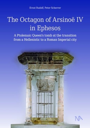 Rudolf, Ernst / Peter Scherrer. The Octagon of Arsinoë IV in Ephesos - A Ptolemaic Queen's tomb at the transition from a Hellenistic to a Roman Imperial city. Nünnerich-Asmus Verlag, 2024.