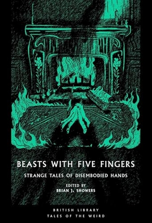Sheridan Le Fanu, Joseph Thomas / Guy de Maupassant. Beasts with Five Fingers - Strange Tales of Disembodied Hands. British Library Publishing- IWUK, 2026.