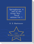 Springhaven. A tale of the Great War ... Third edition.Vol. I. - War College Series