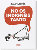 No os indignéis tanto