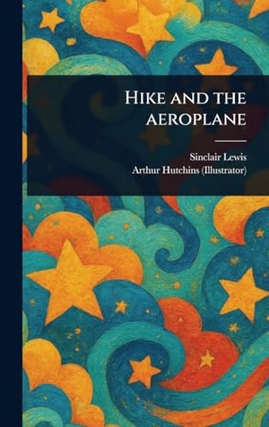 Lewis, Sinclair / Arthur Hutchins. Hike and the Aeroplane. Creative Media Partners, LLC, 2025.