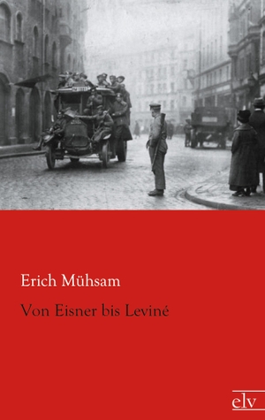 Mühsam, Erich. Von Eisner bis Leviné. Europäischer Literaturverlag, 2012.