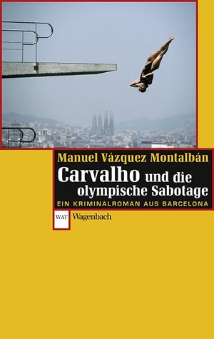 Vázquez Montalbán, Manuel. Carvalho und die olympische Sabotage - Ein Kriminalroman aus Barcelona. Wagenbach Klaus GmbH, 2016.